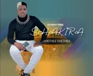 Shkhira – KHETHILE KHETHILE Ft. DAYISA