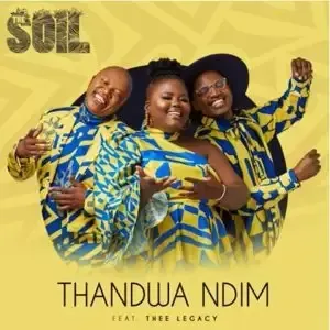 The Soil – Thandwa Ndim ft. Thee Legacy