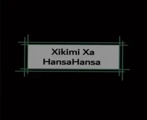 XamaCcombo – Xikimi Xa Hansahansa Ft. Mgobozi