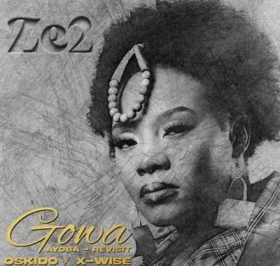 Ze2, OSKIDO & X Wise – Gowa (Ayoba Revisit)