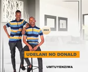 uDelani noDonald – Tshikiza ntombi