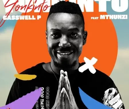 Casswell P – Yonkinto ft. Mthunzi