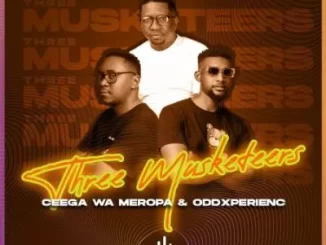 Ceega Wa Meropa & OddXperienc – Three Musketeers