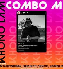 Combo M – ‎Khono Lam Ft. MrNationThingz, Cuba Beats, Sickoo & Jayden Lanii