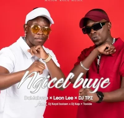 Da Mabusa, Leon Lee & DJ TPZ – Ngicel’buye ft DJ Kayd Boizin, Toxide & DJ Kap