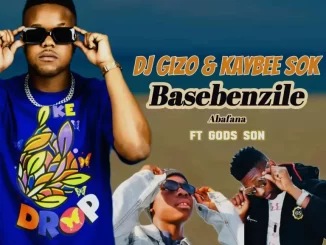 Dj Gizo & Kaybee Sok – Basebenzile Abafana Ft. God’s Son