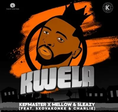 Kefmaster & Mellow & Sleazy – Kwela ft Sxovakonke & Charlie