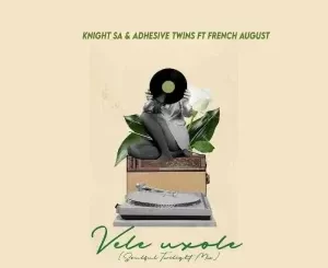 Knight SA – Vele Uxole ft. Adhesive Twins & French August