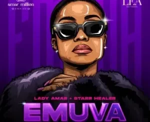 Lady Amar – Emuva Ft. Starr Healer, Murumba Pitch & T Man SA