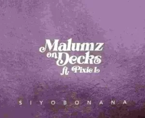 Malumz on Decks – Siyobonana ft. Pixie L