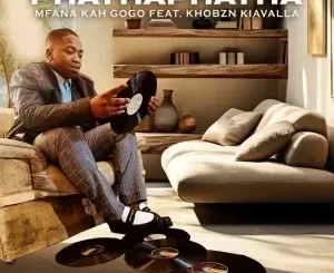 Mfana Kah Gogo – PhathaPhatha ft. Khobzn Kiavalla