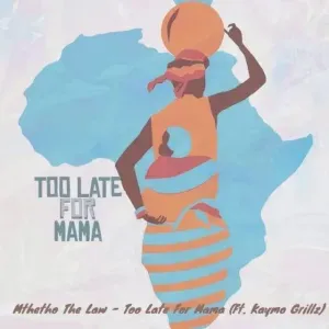 Mthetho The Law – Too Late For Mama Ft. Kaymo Grill