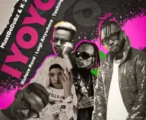 MustBeDubz & K Zaka – Iyoyo Ft. Rufaro Rcrds, Luigi Anywhere & Tashinga