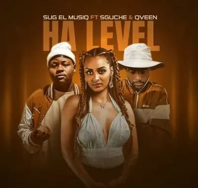 SuG El MusiQ – Ha Level ft Sguche & Qveen