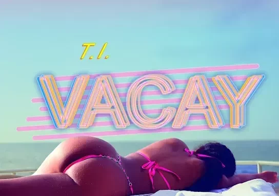 T.I. – VACAY ft. Kamo Mphela