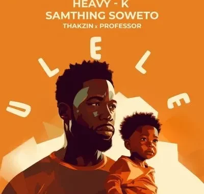 Heavy K & Samthing Soweto – Ulele (Unofficial) ft Thakzin & Professor