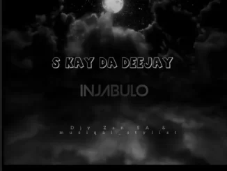 S Kay Da Deejay, Djy Zan SA & Musiqal Stylist – Injabulo