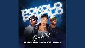 Sanah Jah – Pokolo Ft Master Kenny x Macharly