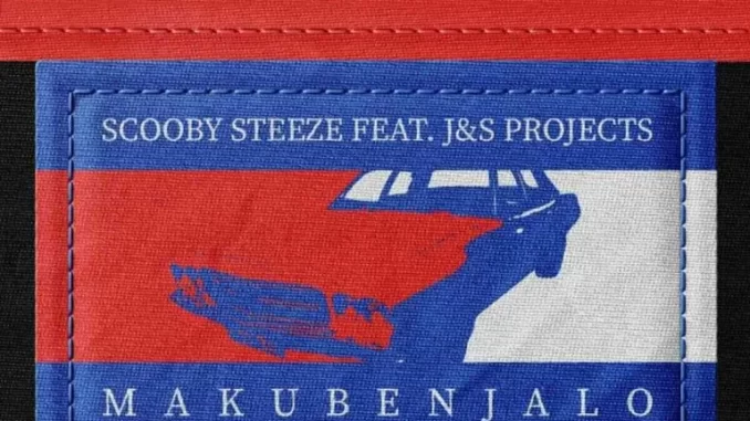 Scooby Steeze & J&S Projects – Makubenjalo