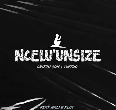 Drizzy Sam (RSA) & Ontha – Ncel’unsize Ft. Mali B flat