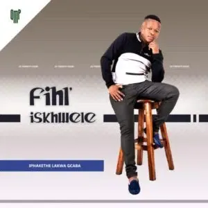 Fihliskhwele – Iphakethe Lakwa Gcaba