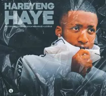 Gator Groover – Hareyeng Haye ft. Scotch Mzilikazi & Licious