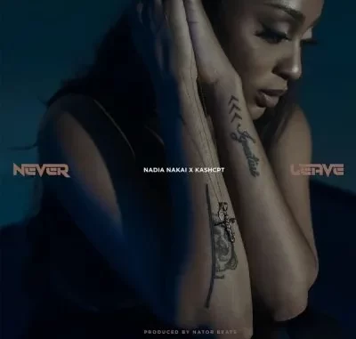 Nadia Nakai & Kash CPT – Never Leave