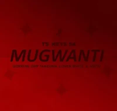 Tskeys SA – Mugwanti ft Gorrow, Drp Tanzania, Loner White, Reitu