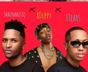 XDuppy, Shaunmusiq & Ftears – No Dey Stop