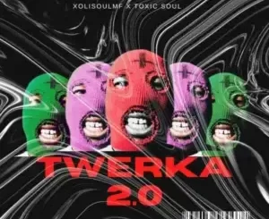 XoliSoulMF X Toxic Soul – Twerka 2.0