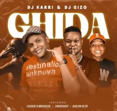 DJ Karri & DJ Gizo – Ghida ft 2woshort, Tebogo G Mashego & Bukzin Keys