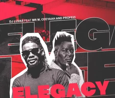 Dj Luvas – ELegacy ft Mr M, Ceeyaah & Profezi