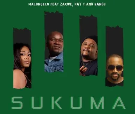 Malungelo – Sukuma ft Zakwe, Ray T & Sands