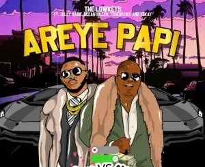 The Lowkeys, Jelly Babie, Tshego Dee, Tskay de Musiq, Ocean Biller – Areye Papi