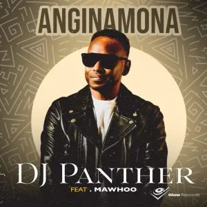 DJ Panther Anginamona ft MaWhoo