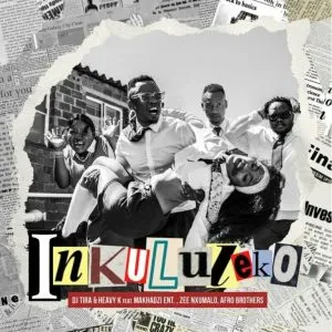 DJ Tira & Heavy K – Inkululeko ft Makhadzi Ent, Zee Nxumalo & Afro Brothers