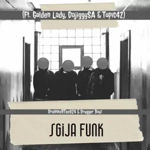 DrummeRTee924 & Drugger Boyz – Sgija Funk ft. Golden Lady, DajiggySA & Topic42