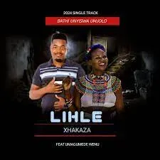 Lihle Xhakaza – Bathi Unyiswa Umjolo ft Umagumede Wenu