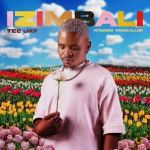 Tee Jay – Izimbali ft Ntando Yamahlubi