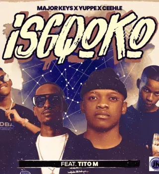 Major Keys – ISGQOKO Ft Ceehle, Yuppe & TitoM