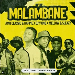 Mellow & Sleazy, Amu Classic & Kappie, DJY Vino – Malambane Ft. Leemckrazy