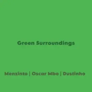 Menzinto, Oscar Mbo & Dustinho – Green Surroundings