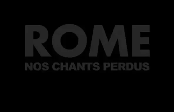 ROME Nos chants perdus