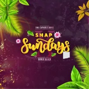 The Capable Boyz - SNAP SUNDAYS ft. Ubber Black, MIZO PHYLL, CROSSWAVEE & MEGAMIND NOVA