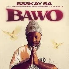 B33kay SA – Bawo ft. Sipho Magudulela, Cnethemba Gonelo, DJ 2k & Mr Lii