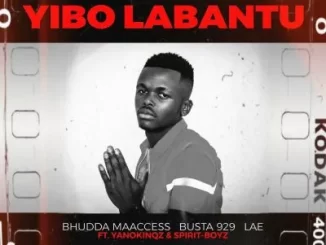 Bhudda MaAccess, Busta 929 & LAE ft Yano Kingz & Spirit Boyz Yibo Labantu