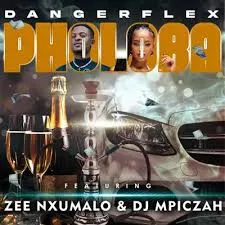 DangerFlex - Pholoba Ft. Zee Nxumalo & Dj Mpiczah