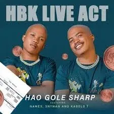 HBK Live Act – Hao Gole Sharp ft Names, Snyman & Kabelo T