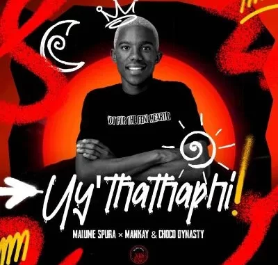 Malume Spura & Mankay & Choco Dynasty – Uy’thathaphi