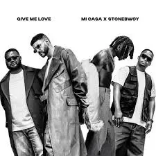 Mi Casa – Give Me Love ft. Stonebwoy